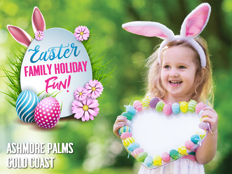 Gold Coast Easter Family Holiday Fun at Ashmore Palms